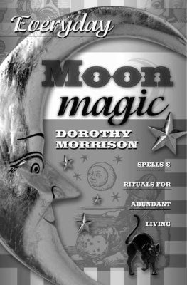 Dorothy Morrison - Everyday Moon Magic: Spells & Rituals for Abundant Living