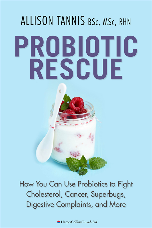 Table of Contents Probiotic Rescue How You Can Use Probiotics to Fight - photo 1