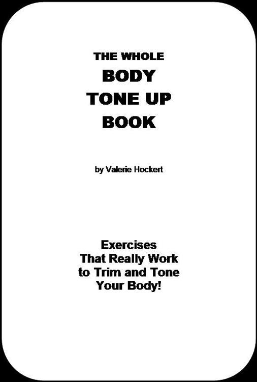 Valerie Hockert Wholebodytoneupaolcom Copyright 1981 2012 by Valerie - photo 2