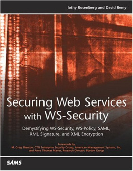 Jothy Rosenberg - Securing Web Services with WS-Security: Demystifying WS-Security, WS-Policy, SAML, XML Signature, and XML Encryption