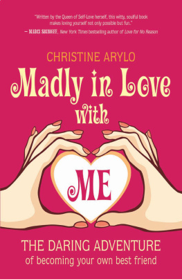 Christine Arylo - Madly in Love with ME: The Daring Adventure of Becoming Your Own Best Friend