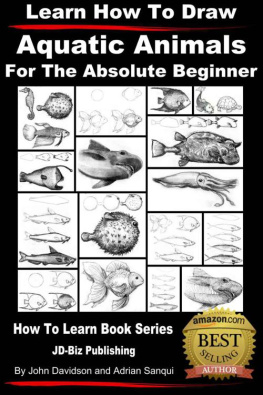 John Davidson Learn How to Draw Aquatic Animals - For the Absolute Beginner