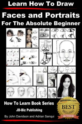 John Davidson Learn to Draw - Faces and Portraits - For the Absolute Beginner