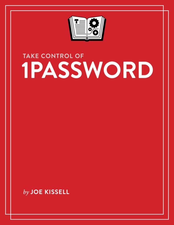 Take Control of 1Password 10 Joe Kissell This book is for sale at - photo 1