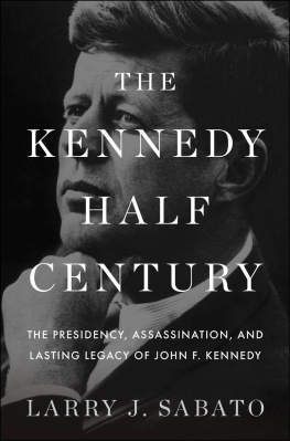 Larry J. Sabato - The Kennedy Half-Century: The Presidency, Assassination, and Lasting Legacy of John F. Kennedy