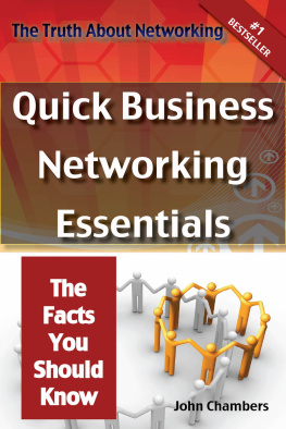 John Chambers - The Truth About Networking: Quick Business Networking Essentials, The Facts You Should Know