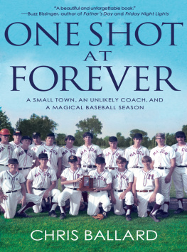 Chris Ballard One Shot at Forever: A Small Town, an Unlikely Coach, and a Magical Baseball Season