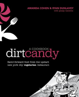 Amanda Cohen Dirt Candy: A Cookbook: Flavor-Forward Food from the Upstart New York City Vegetarian Restaurant