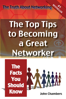 John Chambers - The Truth About Networking for Success: The Top Tips to Becoming a Great Networker, The Facts You Should Know