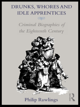 Philip Rawlings - Drunks, Whores and Idle Apprentices: Criminal Biographies of the Eighteenth Century