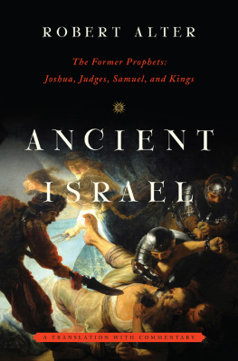 Robert Alter Ancient Israel: The Former Prophets: Joshua, Judges, Samuel, and Kings: A Translation with Commentary