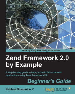 Krishna Shasankar V - Zend Framework 2.0 by Example: Beginners Guide
