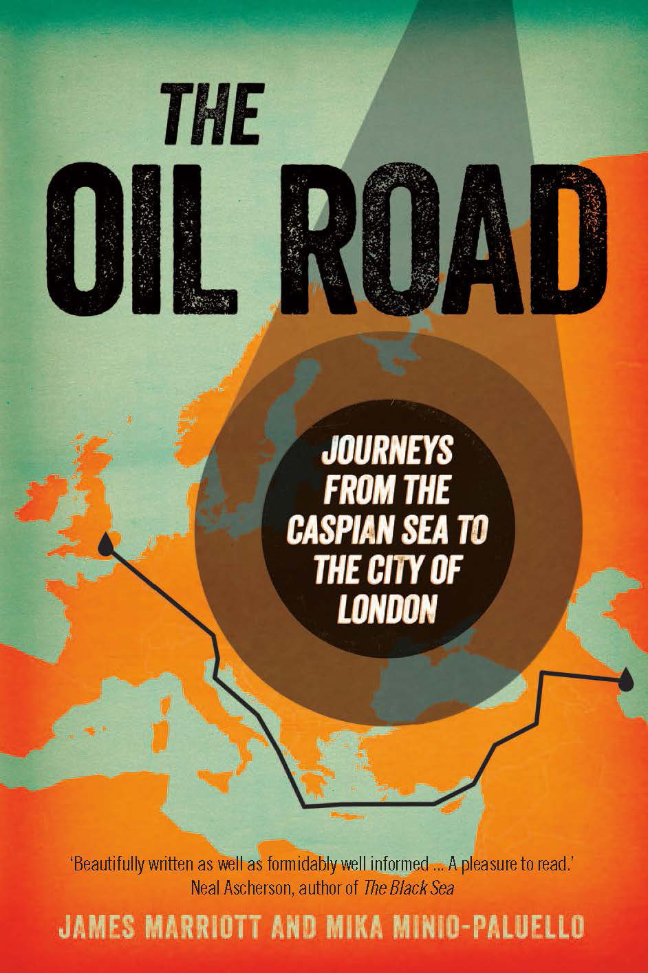 The Oil Road Journeys from the Caspian Sea to the City of London James Marriott - photo 1