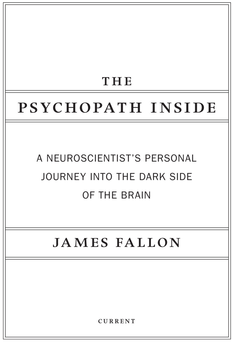 The Psychopath Inside A Neuroscientists Personal Journey into the Dark Side of the Brain - image 2