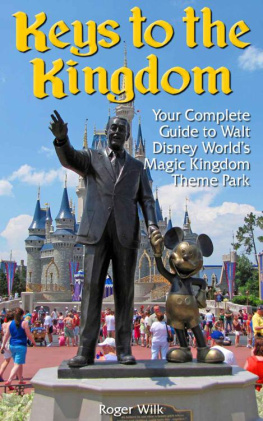 Roger Wilk - Keys to the Kingdom: Your Complete Guide to Walt Disney Worlds Magic Kingdom Theme Park