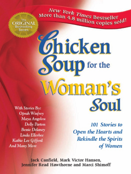 Jack Canfield Chicken Soup for the Womans Soul: 101 Stories to Open the Hearts and Rekindle the Spirits of Women