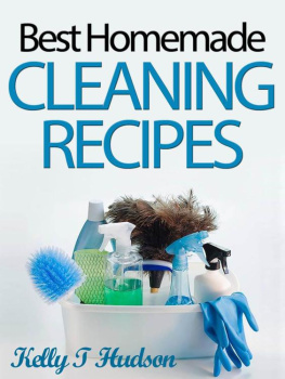 Kelly T Hudson - Organic Homemade Cleaning Recipes: Your Guide to Safe, Eco-Friendly, and Money-Saving Recipes
