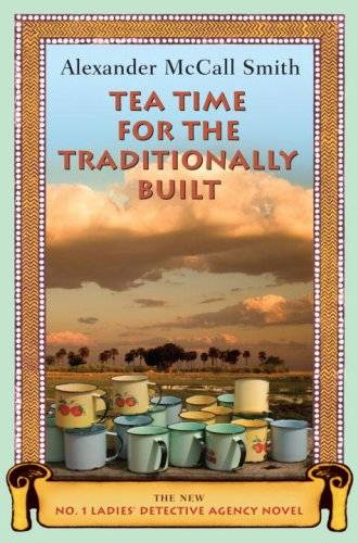 Alexander McCall Smith Tea Time for the Traditionally Built People The tenth - photo 1