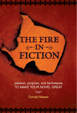 Donald Maass - The Fire in Fiction: Passion, Purpose and Techniques to Make Your Novel Great