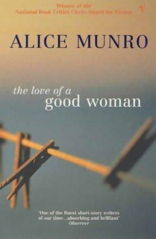 Alice Munro The Love Of A Good Woman First published in 1998 For Ann Close - photo 1