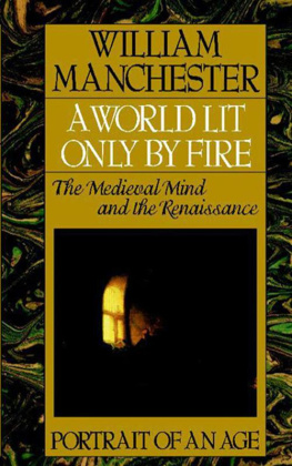 William Manchester - A World Lit Only by Fire: The Medieval Mind and the Renaissance: Portrait of an Age