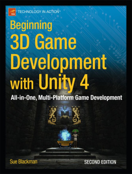 Sue Blackman Beginning 3D Game Development with Unity 4: All-in-one, multi-platform game development