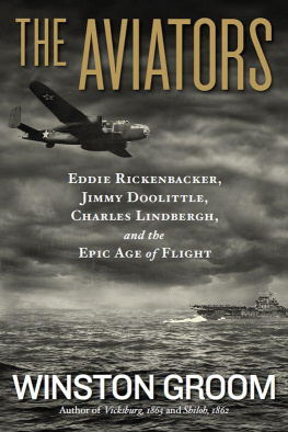 Winston Groom The Aviators: Eddie Rickenbacker, Jimmy Doolittle, Charles Lindbergh, and the Epic Age of Flight