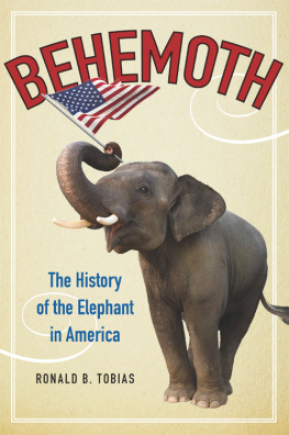 Ronald B. Tobias - Behemoth: The History of the Elephant in America