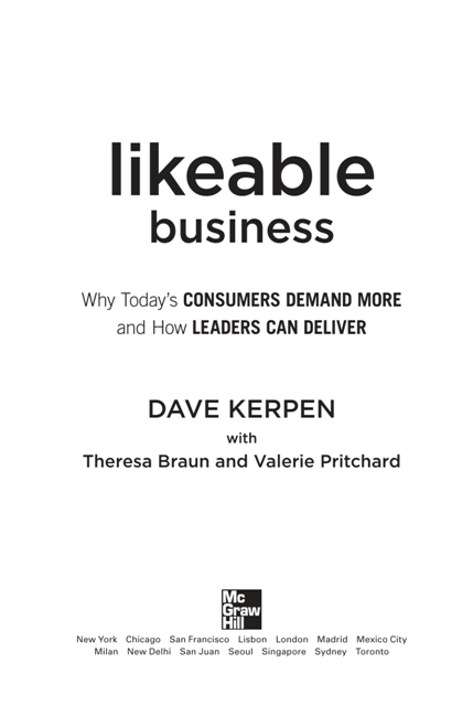 Likeable Business Why Todays Consumers Demand More and How Leaders Can Deliver - photo 3