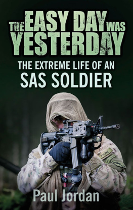 Paul Jordan - The Easy Day Was Yesterday: The Extreme Life of An SAS Soldier