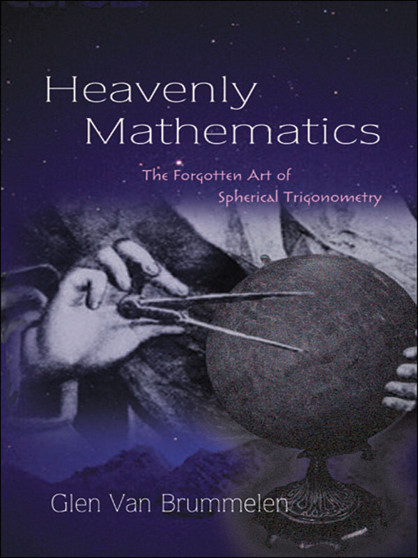 Heavenly Mathematics The Forgotten Art of Spherical Trigonometry - image 1