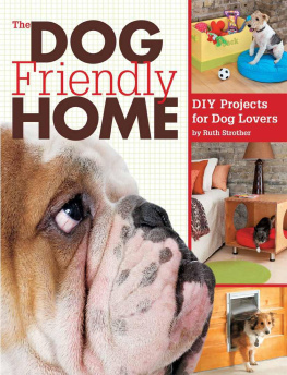 Ruth Strother - The Dog Friendly Home: DIY Projects for Dog Lovers