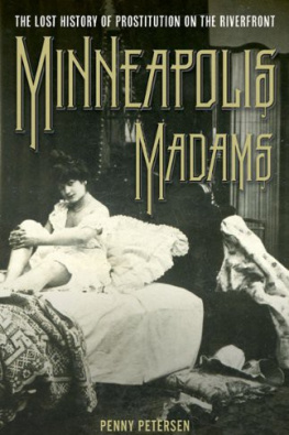 Penny A. Petersen - Minneapolis Madams: The Lost History of Prostitution on the Riverfront