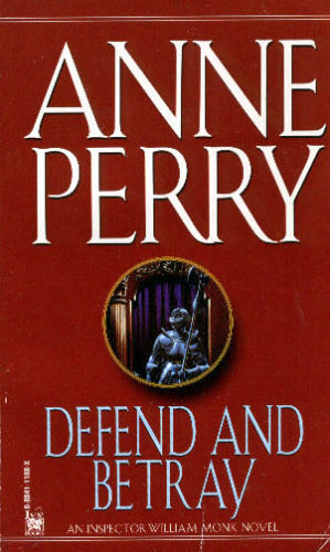 Anne Perry Defend and Betray The third book in the William Monk series 1992 - photo 1