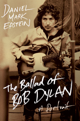 Daniel Mark Epstein The Ballad of Bob Dylan: A Portrait