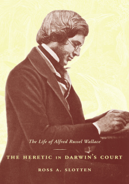 Ross A. Slotten - The Heretic in Darwins Court: The Life of Alfred Russel Wallace