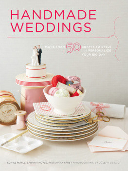 Eunice Moyle - Handmade Weddings: More Than 50 Crafts to Personalize Your Big Day