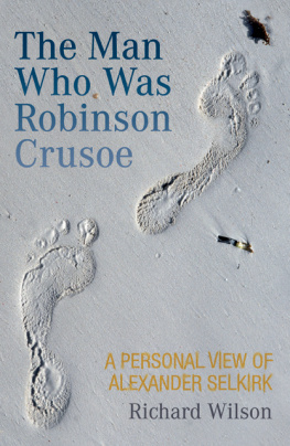 Rick Wilson - The Man Who Was Robinson Crusoe: A Personal View of Alexander Selkirk