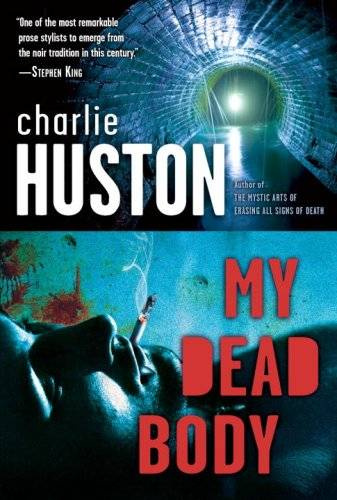 Charlie Huston My Dead Body The fifth book in the Joe Pitt series 2005 To - photo 1