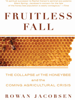 Rowan Jacobsen Fruitless Fall: The Collapse of the Honey Bee and the Coming Agricultural Crisis