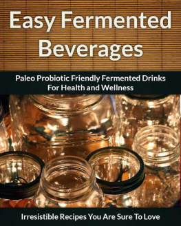 Scarlett Aphra - Fermented Beverage Recipes: Paleo Probiotic Friendly Fermented Drinks for Health and Wellness