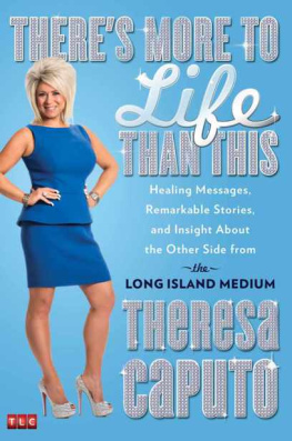 Theresa Caputo - Theres More to Life Than This: Healing Messages, Remarkable Stories, and Insight About the Other Side from the Long Island Medium