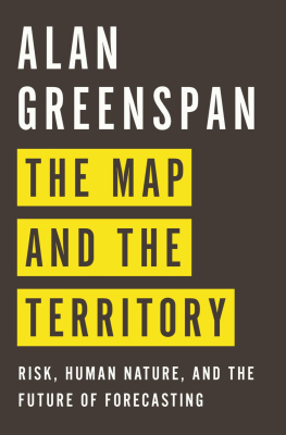 Alan Greenspan The Map and the Territory: Risk, Human Nature, and the Future of Forecasting