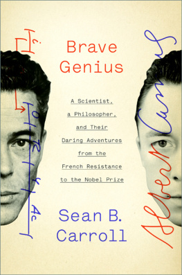 Sean B. Carroll - Brave Genius: A Scientist, a Philosopher, and Their Daring Adventures from the French Resistance to the Nobel Prize