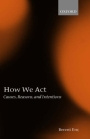 Berent Enç How We Act: Causes, Reasons, and Intentions