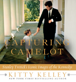 Kitty Kelley - Capturing Camelot: Stanley Treticks Iconic Images of the Kennedys