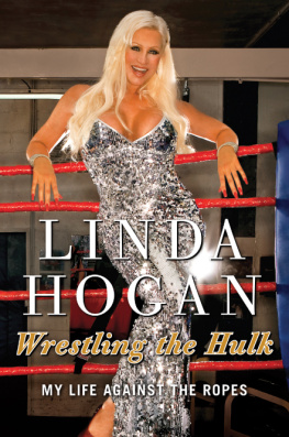 Linda Hogan - Wrestling the Hulk: My Life Against the Ropes