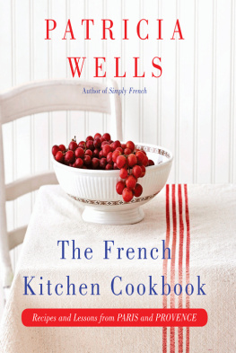 Patricia Wells The French Kitchen Cookbook: Recipes and Lessons from Paris and Provence