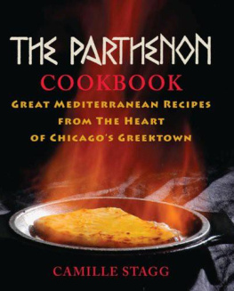 Camille Stagg - The Parthenon Cookbook: Great Mediterranean Recipes from the Heart of Chicagos Greektown