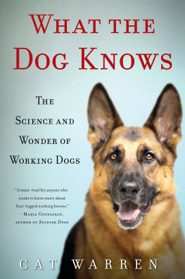 Cat Warren - What the Dog Knows: The Science and Wonder of Working Dogs